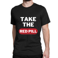 Take The Red Pill 7 Classic T-shirt | Artistshot