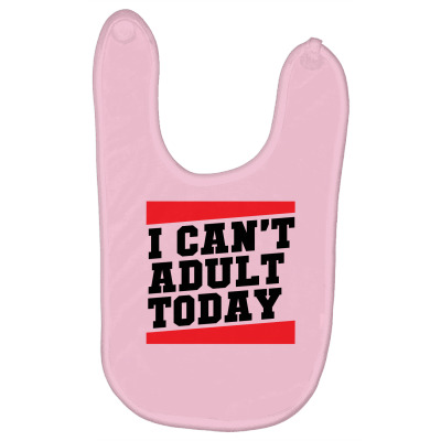 I Cant Adult Today Baby Bibs Designed By Icang Waluyo
