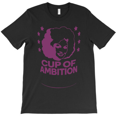 Cup Of Ambition T-shirt Designed By Desi