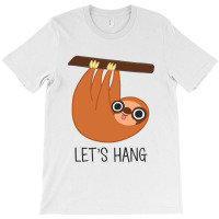 Sloth Let's Hang T-shirt | Artistshot