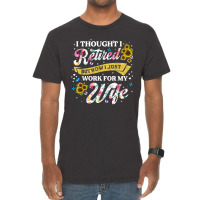 Mens Retired 2023 Now I Only Work For My Wife Funny Retirement T Shirt Vintage T-shirt | Artistshot