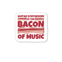 Guitar Synthesizer Gifts  Bacon Of Music 1 Sticker | Artistshot