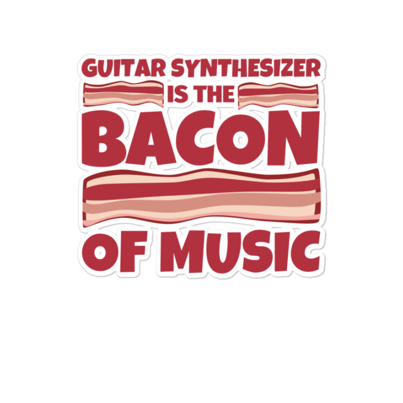 Guitar Synthesizer Gifts  Bacon Of Music 1 Sticker | Artistshot