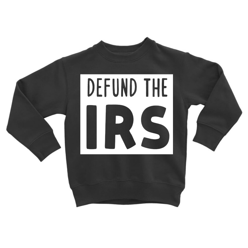 Defund The Irs Toddler Sweatshirt by saterseim | Artistshot