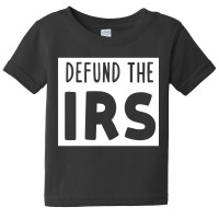 Defund The Irs Baby Tee | Artistshot