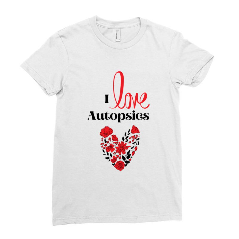 I Love Autopsies Ladies Fitted T-Shirt by ALVINTRIMBLE | Artistshot