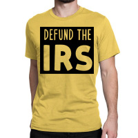 Defund The Irs Classic T-shirt | Artistshot