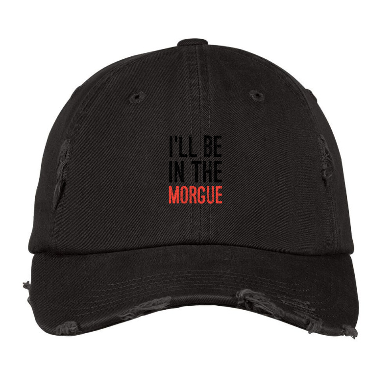 I'll Be In The Morgue Vintage Cap by ALVINTRIMBLE | Artistshot