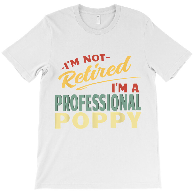 Poppy Shirts For Men Funny Fathers Day Retired Poppy T Shirt T-shirt | Artistshot