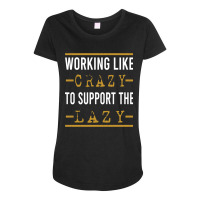 Hot Trend Working Like Crazy To Support The Lazy-xtf7m Maternity Scoop Neck T-shirt | Artistshot