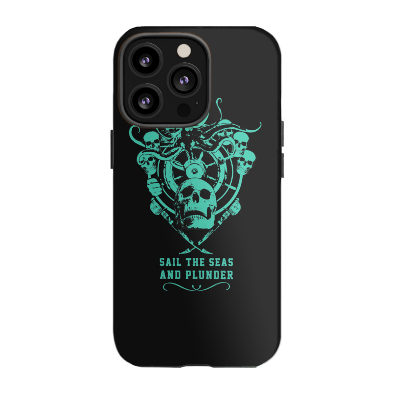 Sail The Seas And Plunder Iphone 13 Pro Case | Artistshot