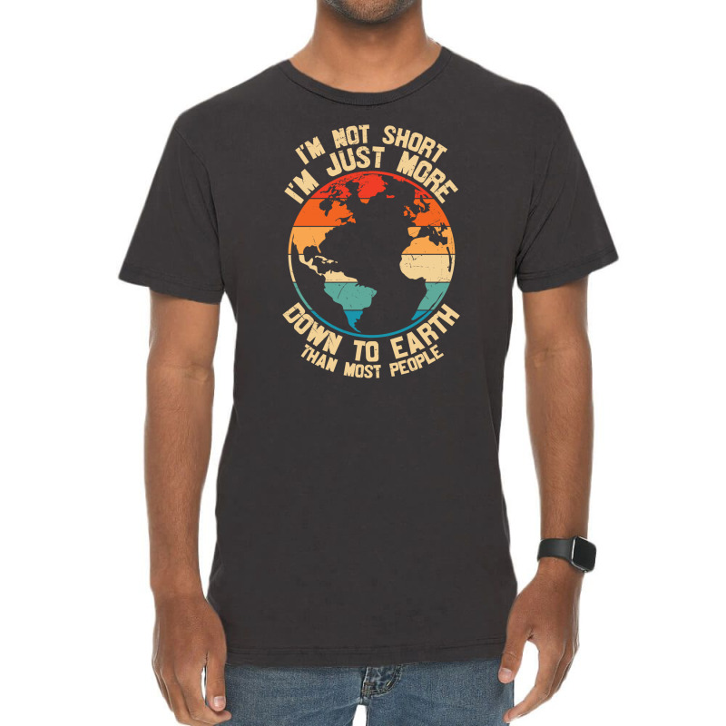 Im Not Short Im Just More Down To Earth Vintage T-shirt | Artistshot