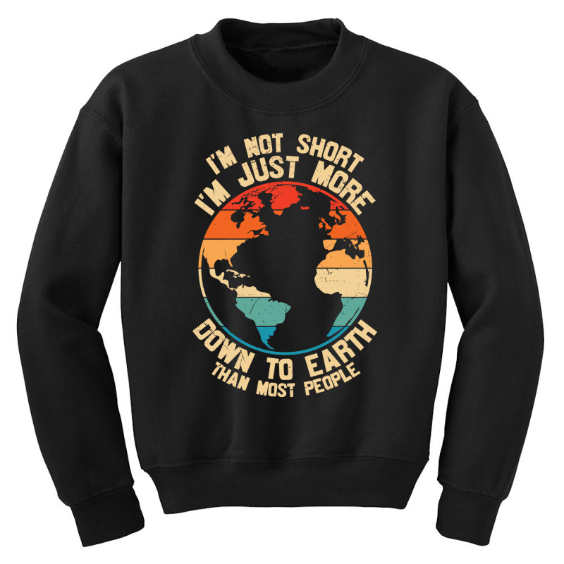 Im Not Short Im Just More Down To Earth Youth Sweatshirt | Artistshot