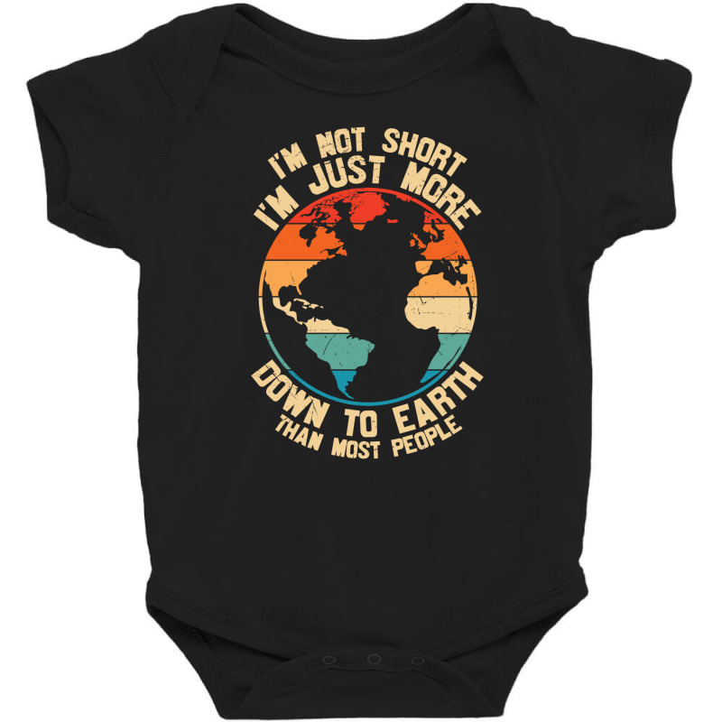 Im Not Short Im Just More Down To Earth Baby Bodysuit | Artistshot