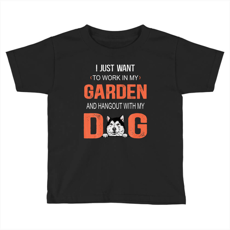 Work In My Garden And Hangout With My Dog Alaskan Malamute Toddler T-shirt | Artistshot