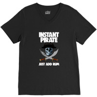 Instant Pirate Just Add Rum V-neck Tee | Artistshot