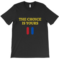 The Choice Is Yours2 T-shirt | Artistshot