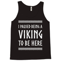 Hot Trend I Paused Being A Viking To Be Here Tank Top | Artistshot