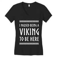 Hot Trend I Paused Being A Viking To Be Here Women's V-neck T-shirt | Artistshot