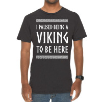 Hot Trend I Paused Being A Viking To Be Here Vintage T-shirt | Artistshot