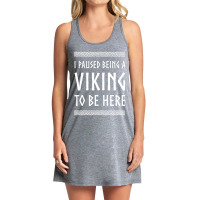 Hot Trend I Paused Being A Viking To Be Here Tank Dress | Artistshot