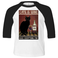 Cat And Wine Make Everithing Fine Poster Vintage Toddler 3/4 Sleeve Tee | Artistshot