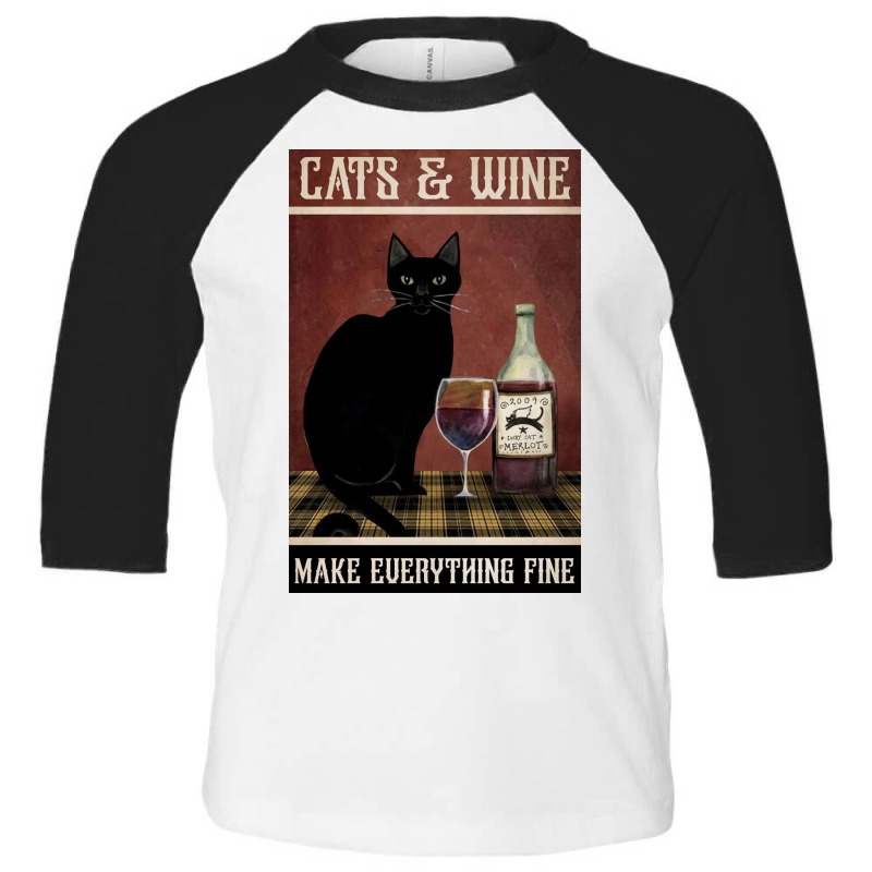 Cat And Wine Make Everithing Fine Poster Vintage Toddler 3/4 Sleeve Tee | Artistshot