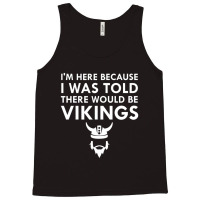 Limited Edition I Was Told There Would Be Vikings Horned Helmet Tank Top | Artistshot