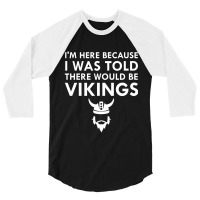 Limited Edition I Was Told There Would Be Vikings Horned Helmet 3/4 Sleeve Shirt | Artistshot