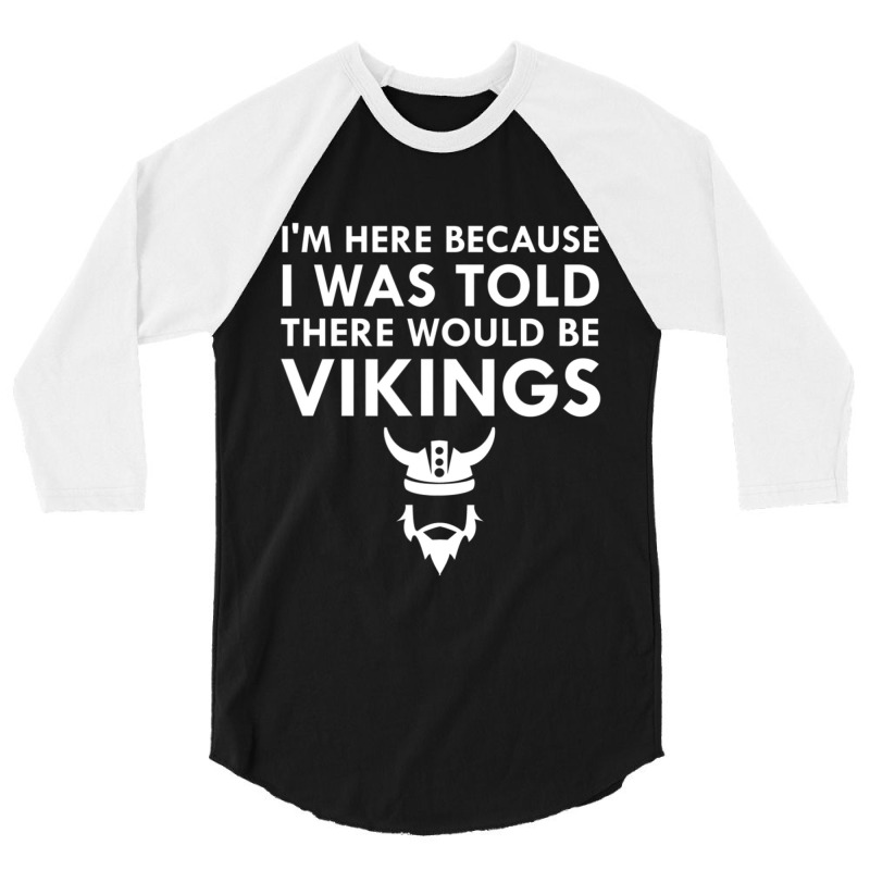 Limited Edition I Was Told There Would Be Vikings Horned Helmet 3/4 Sleeve Shirt | Artistshot