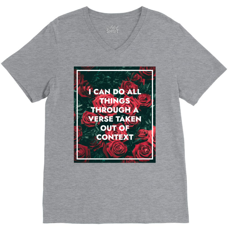 I Can Do All Things Through A Verse Taken Out Of Context V-neck Tee | Artistshot