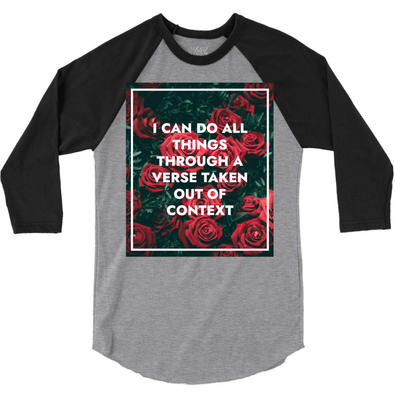 I Can Do All Things Through A Verse Taken Out Of Context 3/4 Sleeve Shirt | Artistshot