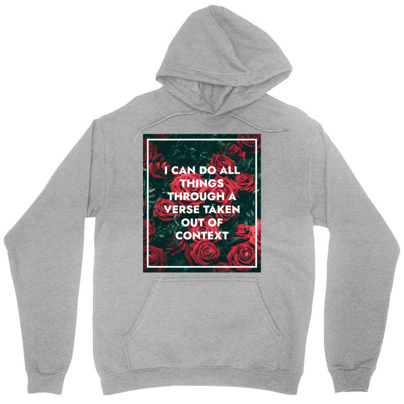 I Can Do All Things Through A Verse Taken Out Of Context Unisex Hoodie | Artistshot