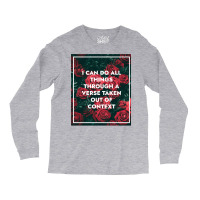 I Can Do All Things Through A Verse Taken Out Of Context Long Sleeve Shirts | Artistshot