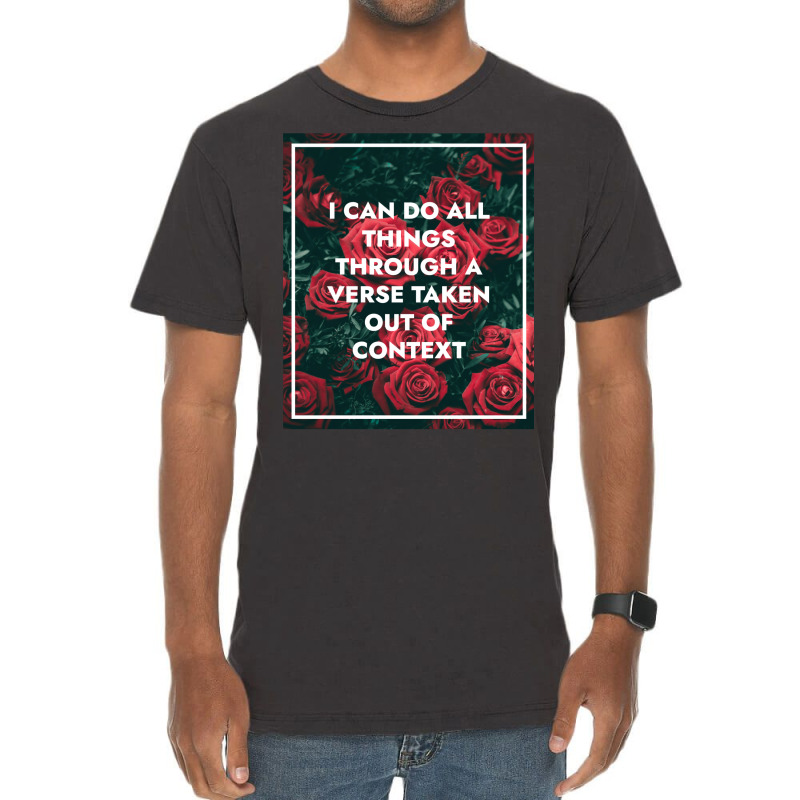 I Can Do All Things Through A Verse Taken Out Of Context Vintage T-shirt | Artistshot