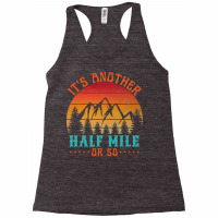 Its Another Half Mile Or So T  Shirt Racerback Tank | Artistshot