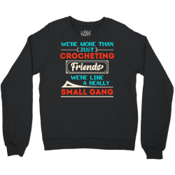 funny caving t  shirt we're more than just c r o c h e t i n g friends Crewneck Sweatshirt | Artistshot