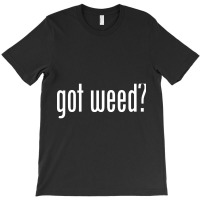 Hot Trend Got Weed T-shirt | Artistshot