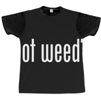 Hot Trend Got Weed Graphic T-shirt | Artistshot