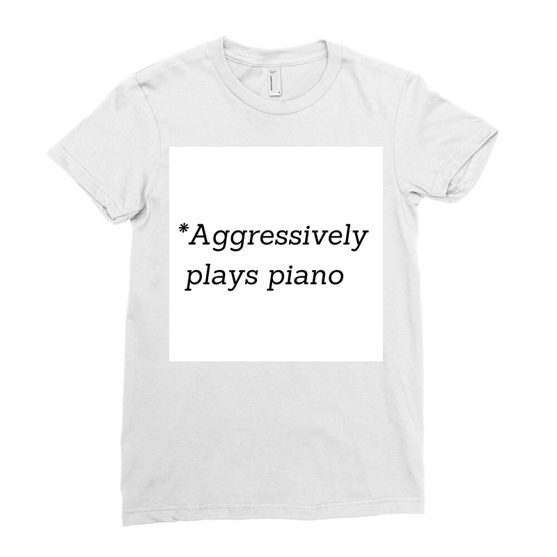 Aggressively Plays Piano Poster Copy Copy Ladies Fitted T-Shirt by gremowakeri | Artistshot