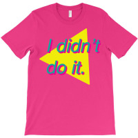 I Didn't Do It T-shirt | Artistshot