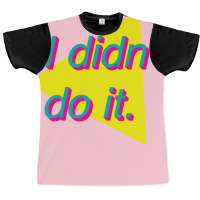 I Didn't Do It Graphic T-shirt | Artistshot