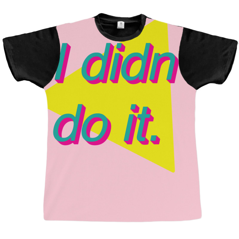 I Didn't Do It Graphic T-shirt | Artistshot