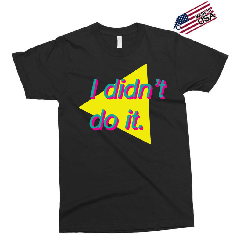 I Didn't Do It Exclusive T-shirt | Artistshot