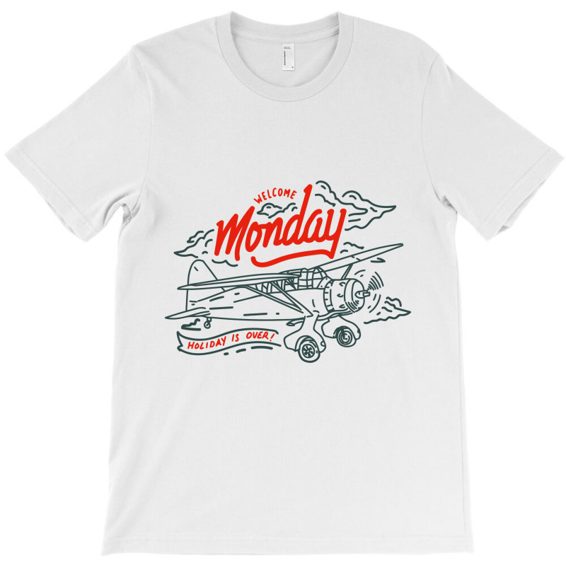 Welcome Monday Holiday Is Over T-shirt | Artistshot