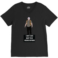 I Don't Even Want To Be Around Anymore V-neck Tee | Artistshot