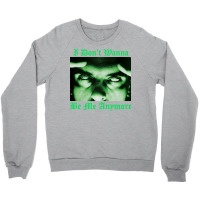 I Don't Wanna Be Me Anymore (the Green Light Version) Crewneck Sweatshirt | Artistshot