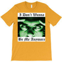 I Don't Wanna Be Me Anymore T-shirt | Artistshot