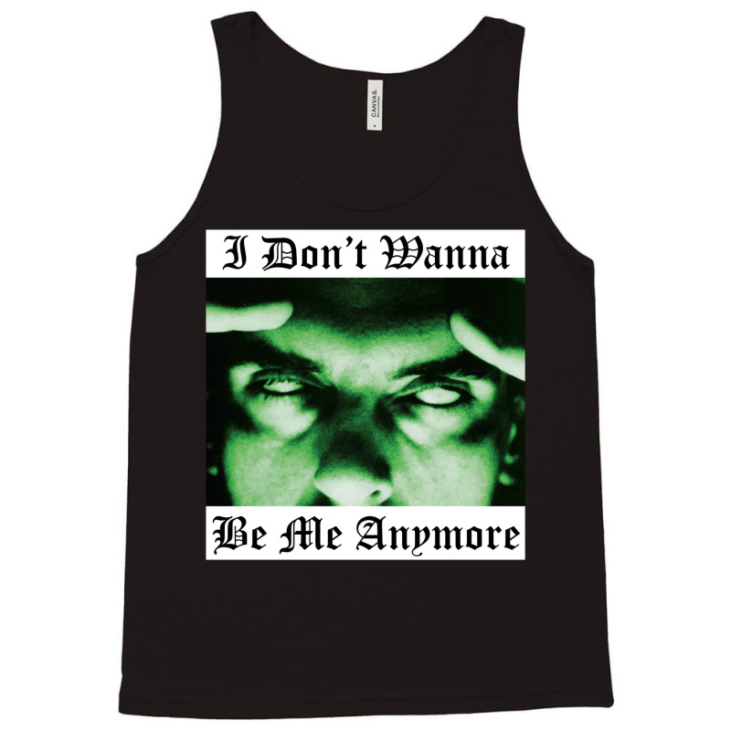 I Don't Wanna Be Me Anymore Tank Top | Artistshot