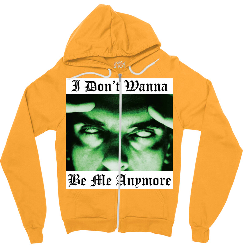 I Don't Wanna Be Me Anymore Zipper Hoodie | Artistshot